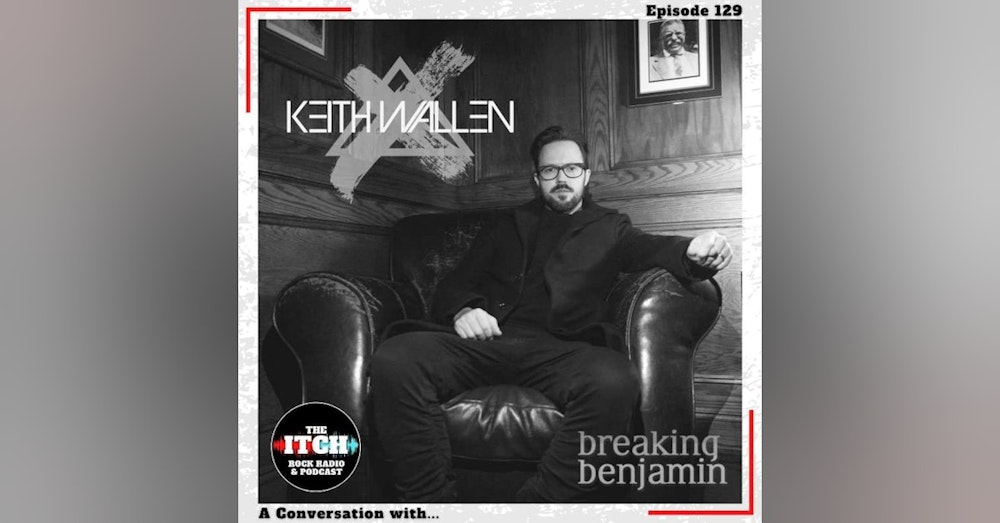 E129 A Conversation with Keith Wallen of Breaking Benjamin