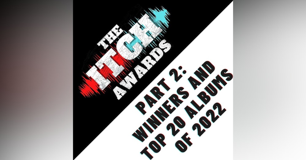 E137 The Itch Awards Part 2: Winners and Top 20 Albums of 2022