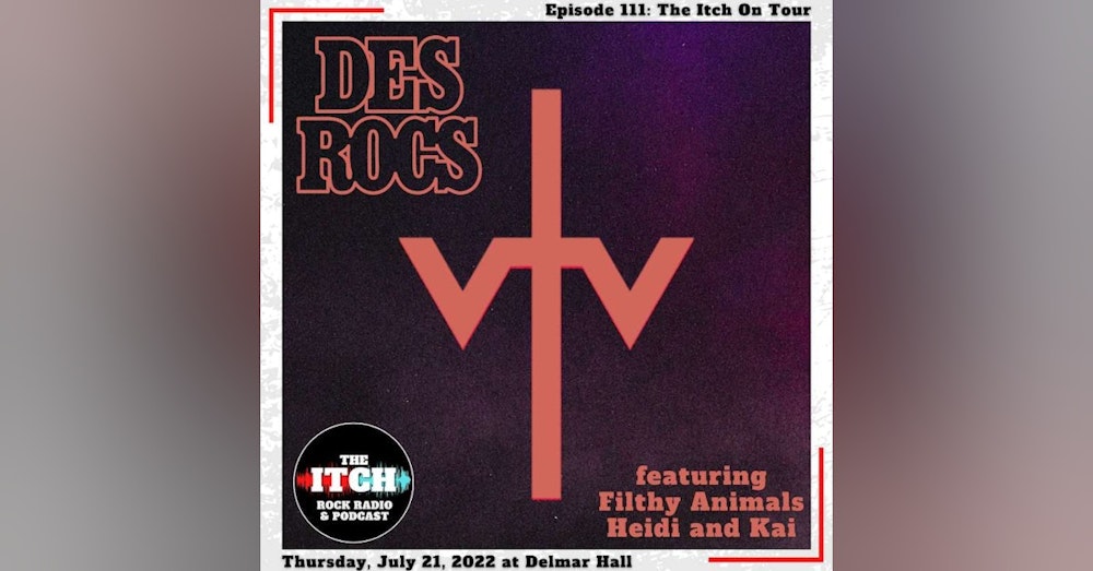E111 The Itch On Tour: Des Rocs (featuring Filthy Animals Heidi and Kai!)