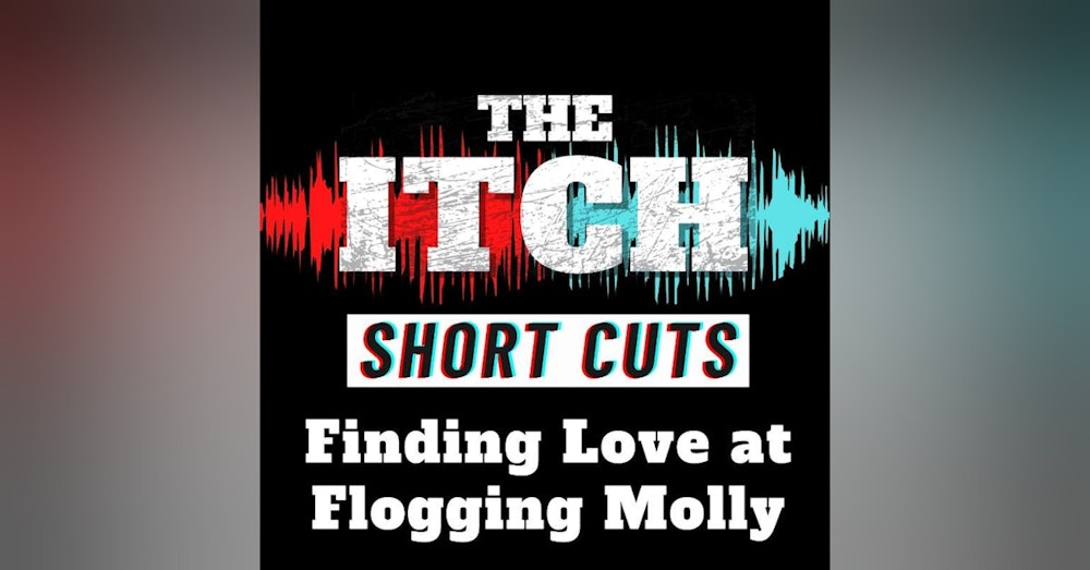 [Short Cuts] Finding Love at Flogging Molly