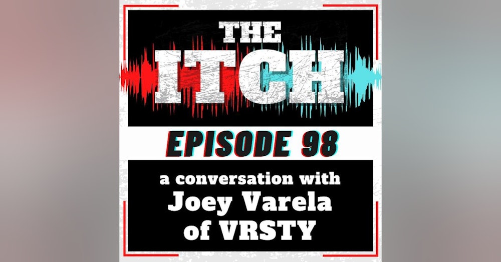 E98 A Conversation with Joey Varela of VRSTY