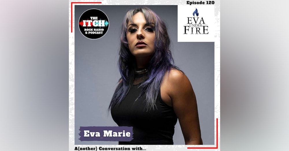 E120 A(nother) Conversation with Eva Marie of Eva Under Fire