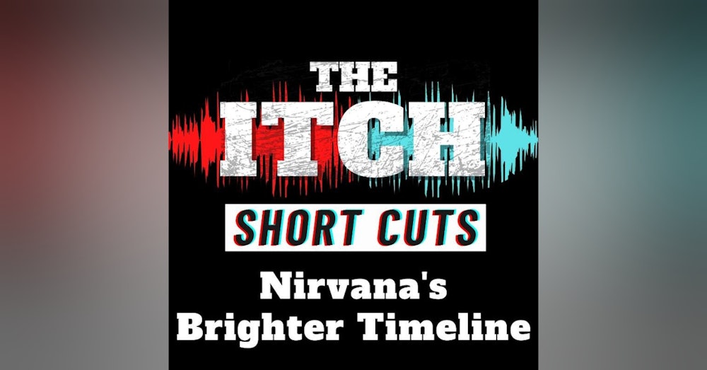 [Short Cuts] Nirvana's Brighter Timeline