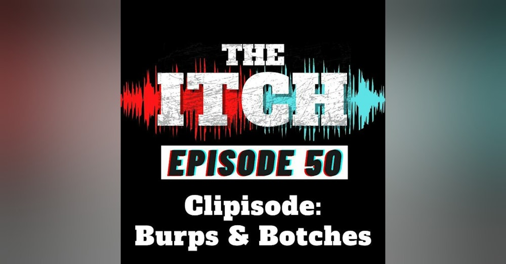 E50 Clipisode: Burps & Botches
