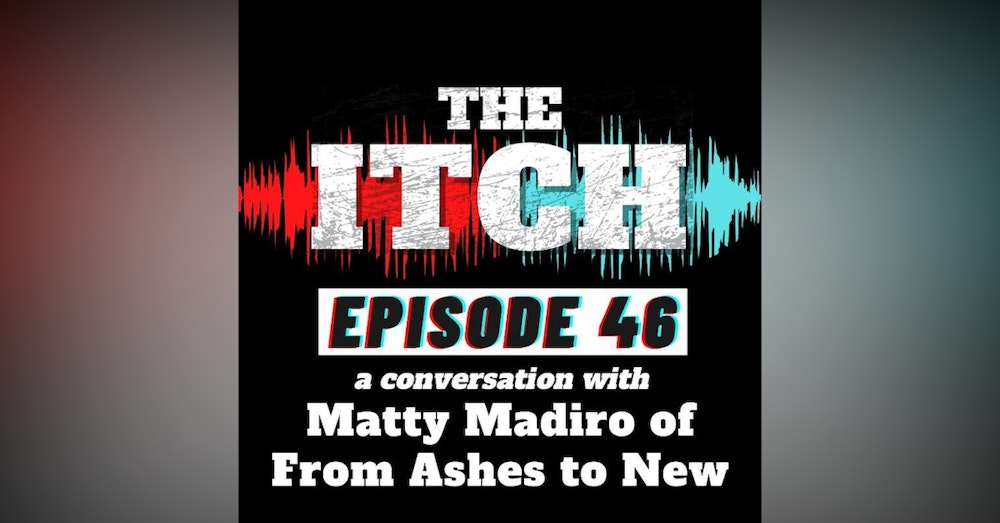 E46 A Conversation with Matty Madiro of From Ashes to New