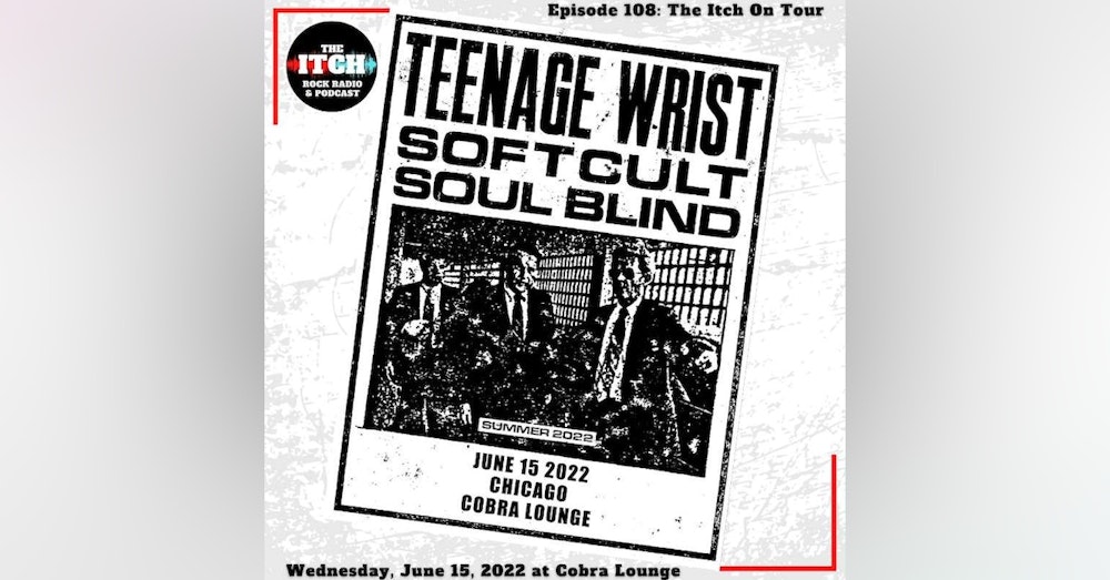 E108 The Itch On Tour: Teenage Wrist, Softcult, & Soul Blind