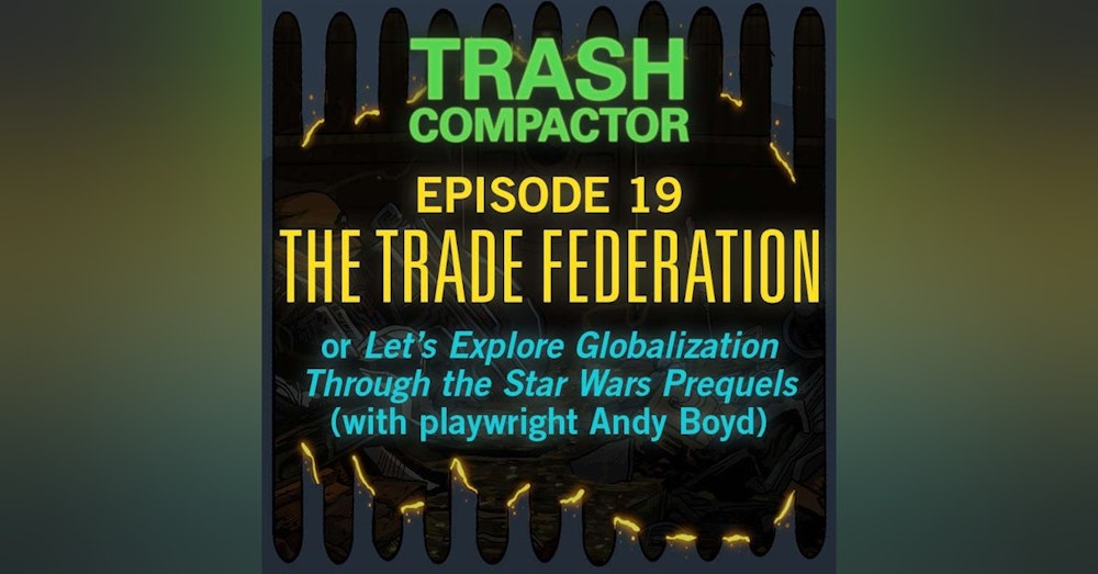 THE TRADE FEDERATION: or Let's Explore Globalization Through the Star Wars Prequels (with playwright Andy Boyd)