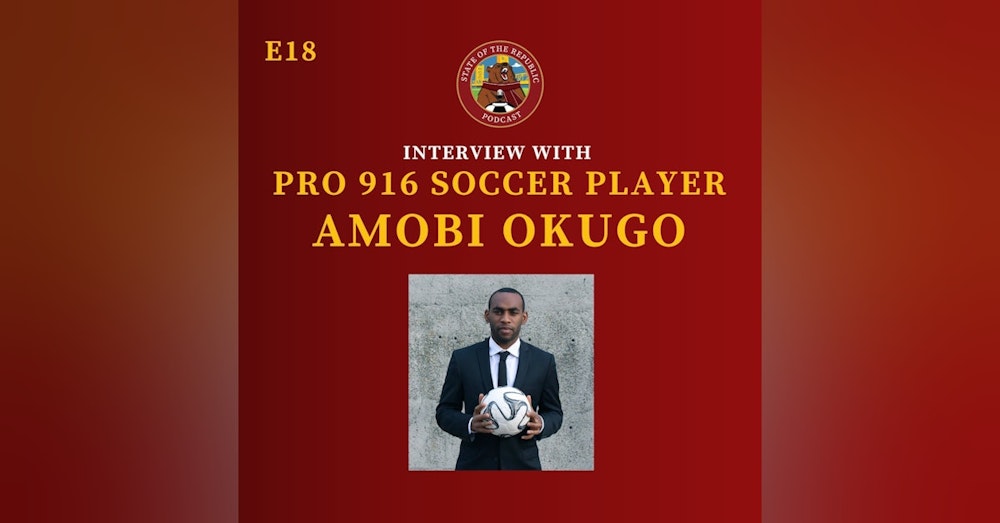 S1E18 - Interview with 916 Pro Soccer Player, Amobi Okugo!