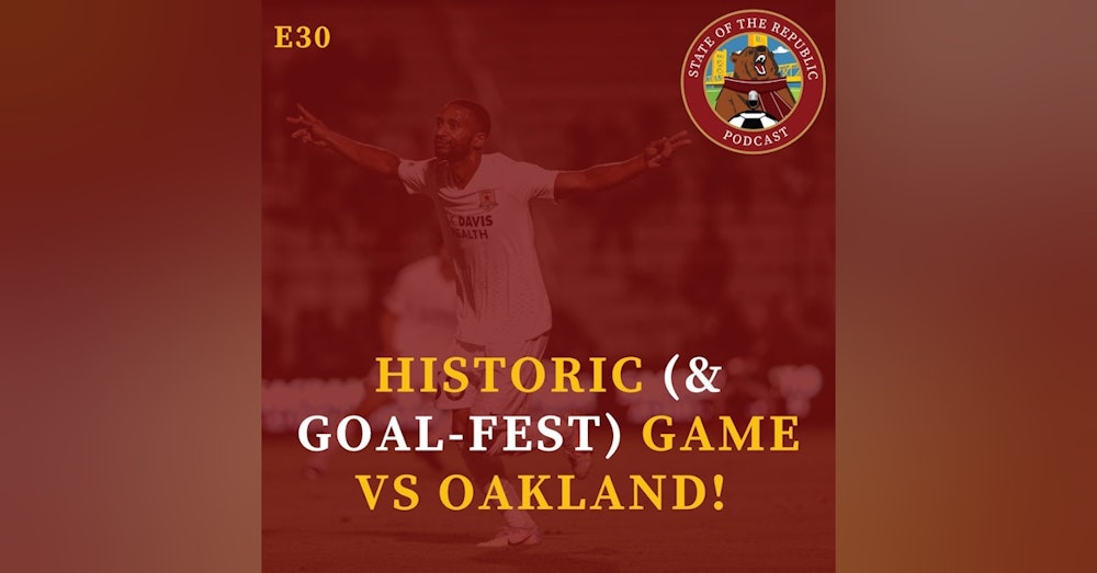 S1E30 - HISTORIC (& Goal-Fest!) Game vs Oakland!