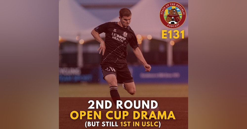 S1E131 - 2nd Round Open Cup Drama (But We're Still 1st in USLC!)