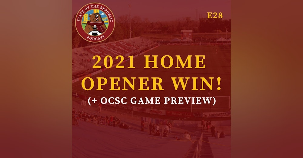 S1E28 - 2021 Home Opener Win!! + OCSC Preview!