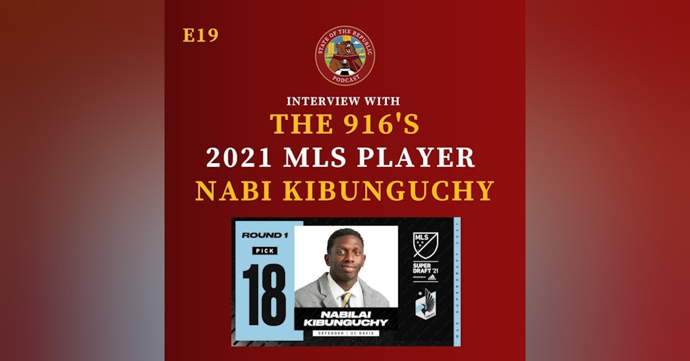 S1E19 - Interview with the 916's 2021 MLS Draft Player, Nabi Kibunguchy!