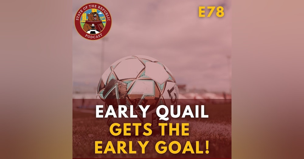 S1E78 - Early Quail Gets THE EARLY GOAL!