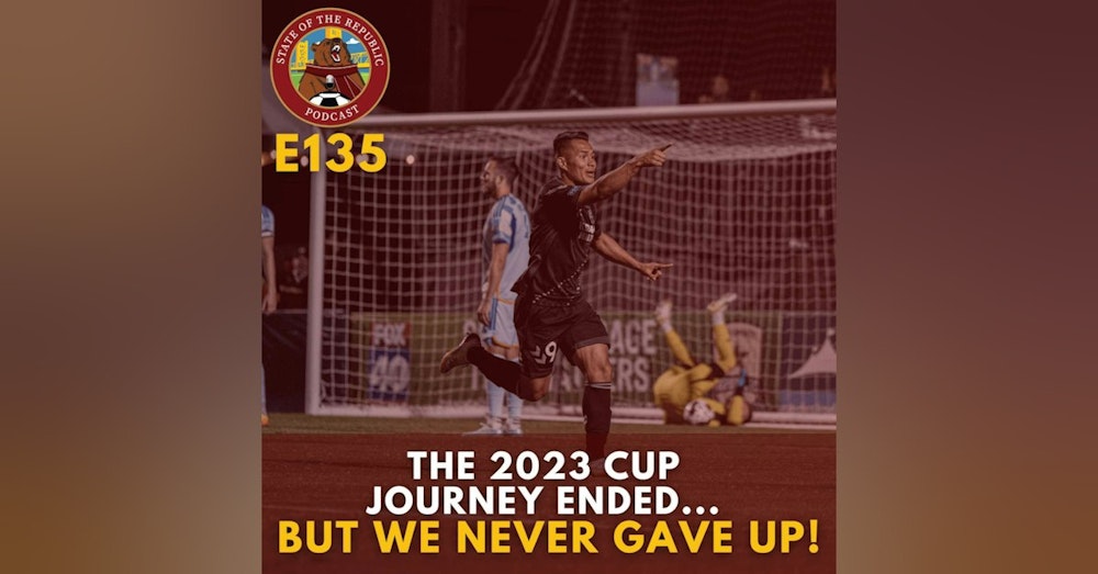 S1E135 - The 2023 Cup Journey Ended.....BUT We NEVER Gave Up!