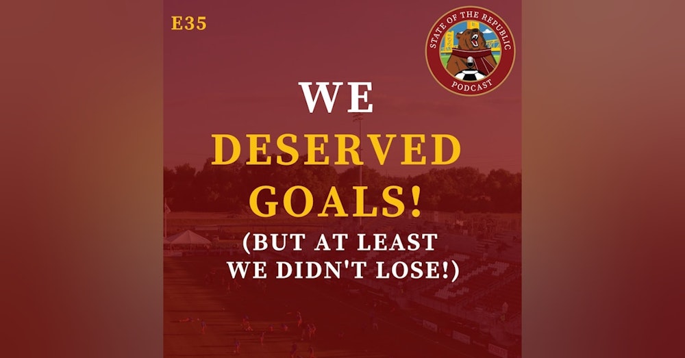 S1E35 - WE DESERVED GOALS! (But at least we didn't lose!)