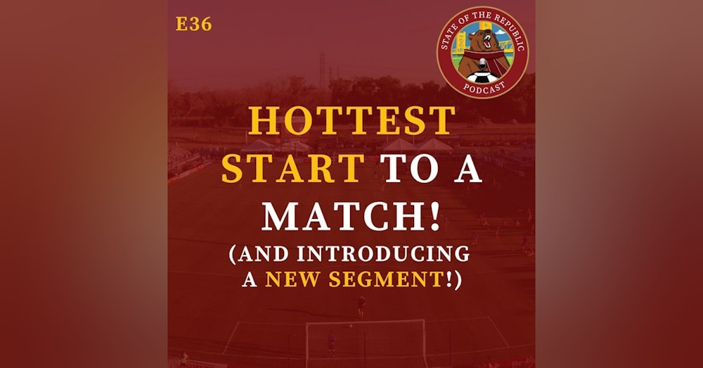 S1E36 - Hottest Start to a Match! (& Introducing a New Segment!)