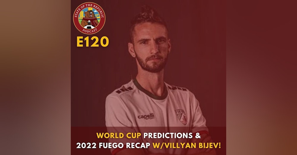S1E120 - World Cup Predictions & 2022 Fuego Recap with Villyan Bijev!