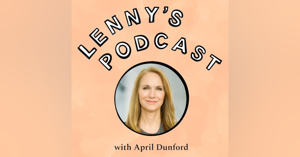 April Dunford on product positioning, segmentation, and optimizing your sales process