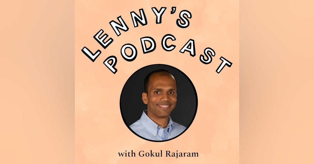 Gokul Rajaram on designing your product development process, when and how to hire your first PM, a playbook for hiring leaders, getting ahead in you career, how to get started angel investing, more