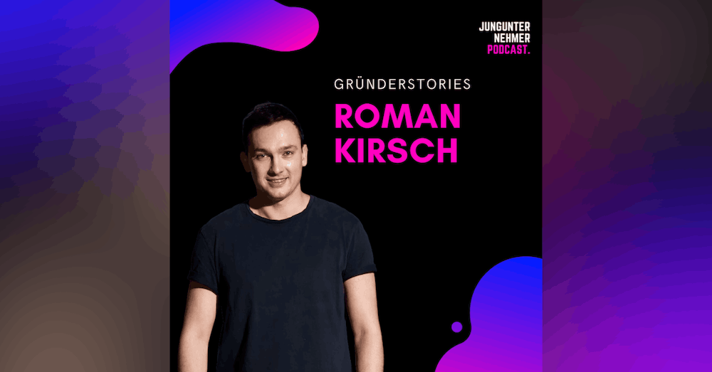 Roman Kirsch, Unternehmer & Investor | Gründerstories