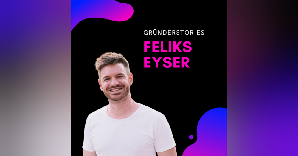 Feliks Eyser, Unternehmer & Investor | Gründerstories