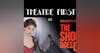 68: The Show Goes On - Theatre First with Alex First