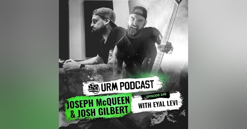 EP 249 | Joseph McQueen and Josh Gilbert