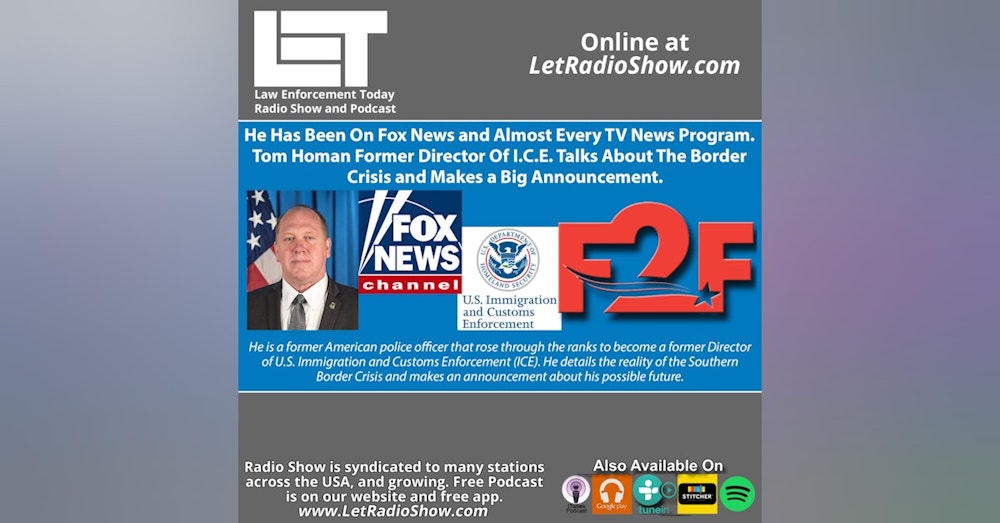 S6E88: He Has Been On Fox News and Almost Every TV News Program. Tom Homan Former Director Of I.C.E. Talks About The Border Crisis and Makes a Big Announcement.