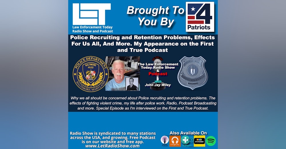 Police Recruiting and Retention Problems, Effects For Us All, And More. My Appearance on the First and True Podcast