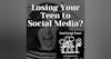 Losing Your Teen to Social Media?