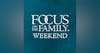 Focus on the Family Weekend: July 24-25, 2021