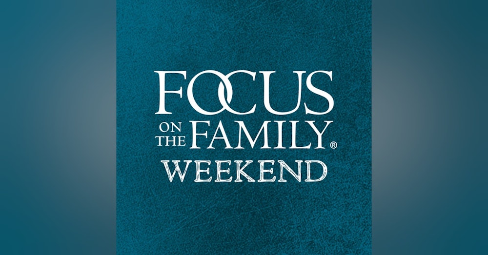 Focus on the Family Weekend: Feb. 26-27, 2022