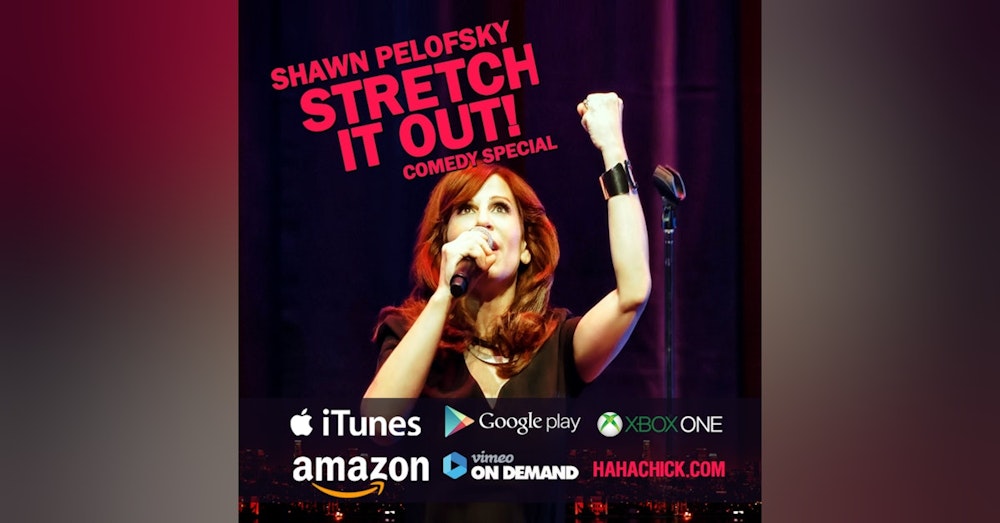 DMS 137:Shawn Pelofsky, star of her Stretch It Out Comedy Special!!