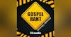 Gospel Rant 120: Gospel Discipleship Pt. 3 (featuring Rev. Jeff Buster)