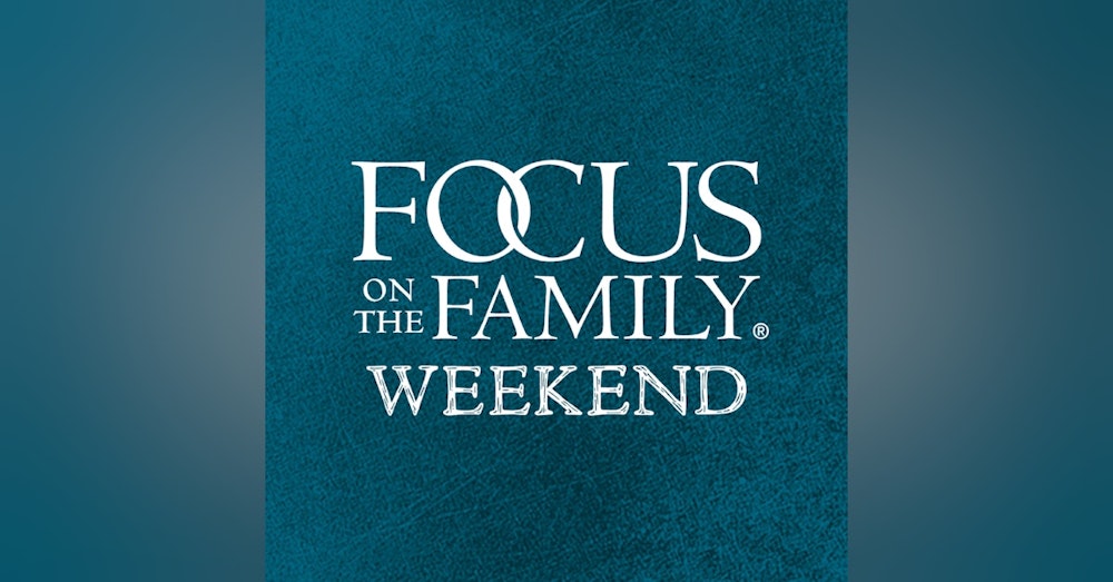 Focus on the Family Weekend: May. 13-14 2023