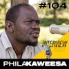 The Interview #104 | Phila Kaweesa