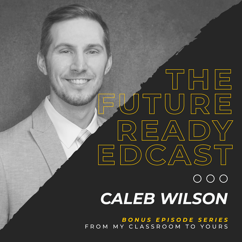 S1 Ep6: From My Classroom to Yours with Caleb Wilson
