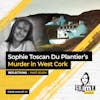 45: The Crime Analyst | Ep 45 | Sophie Toscan Du Plantier’s Murder in West Cork: Reflections, Part 7