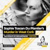 47: The Crime Analyst | Ep 47 | Sophie Toscan Du Plantier’s Murder in West Cork: The Totality of Circumstances Ctd. Part 9