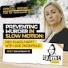 51: Special Report from the Intelligence Cell | Ep 51 | Preventing Murder in Slow Motion™:  Red Flags with Zoe Dronfield, Part 1