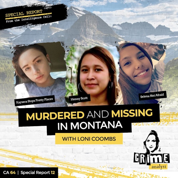 64: Special Report From the Intelligence Cell | Ep 64 | Murdered and Missing in Montana with Loni Coombs