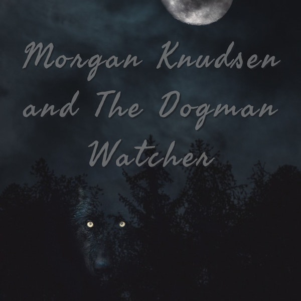 Morgan Knudsen and Dogman Watcher