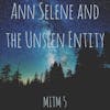 Ann Selene and The Unseen Entity