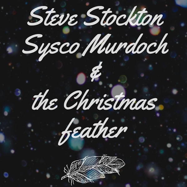 Steve Stockton, Sysco Murdoch and the Christmas feather
