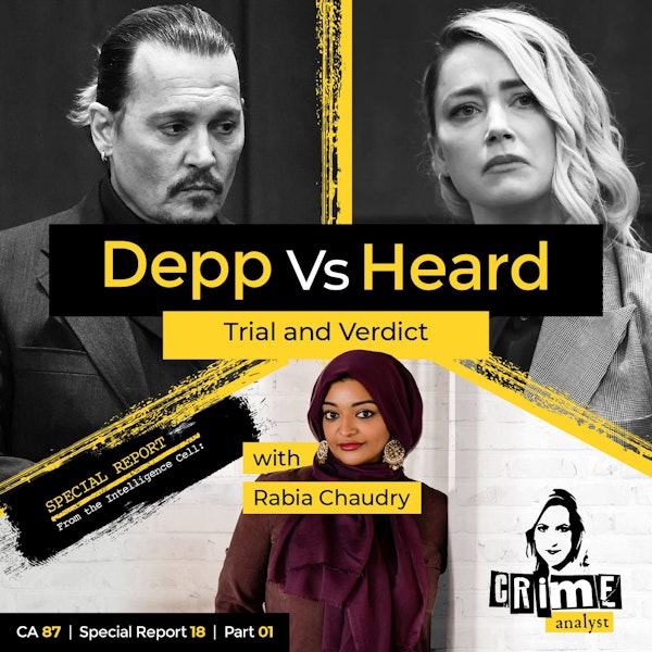 87: The Crime Analyst | Ep 87 | Depp vs Heard Trial and Verdict with Rabia Chaudry, Part 1