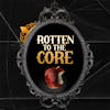 Our Team Presents: Rotten To The Core