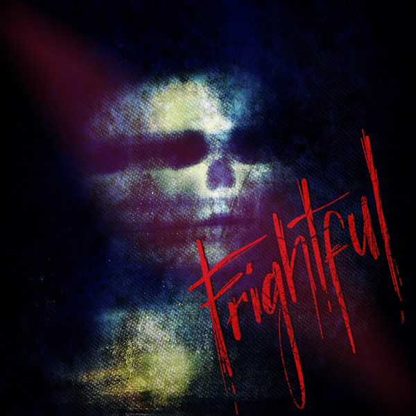 Welcome to Frightful