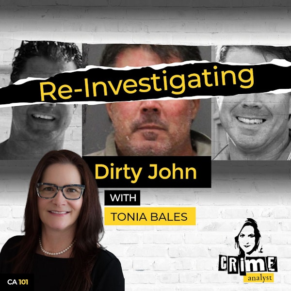 101: The Crime Analyst | Ep 101 | Re-Investigating Dirty John with Tonia Bales, Part 1
