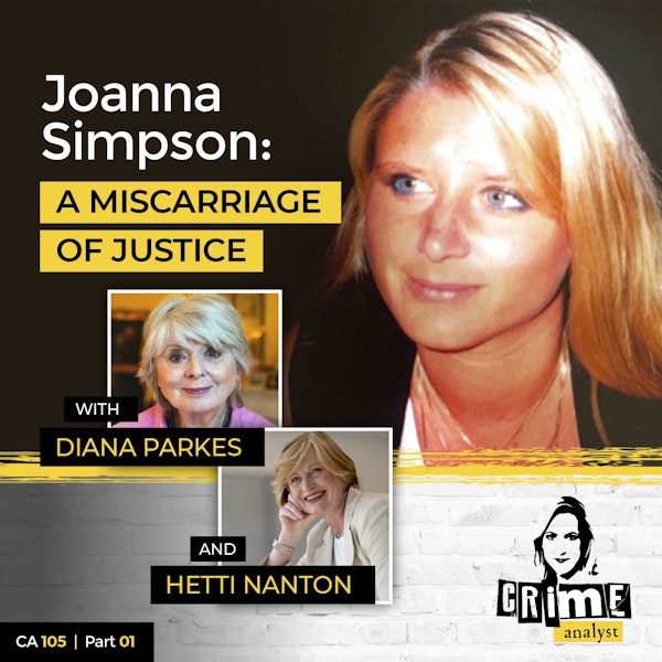 105: The Crime Analyst | Ep 105 | Joanna Simpson: A Miscarriage of Justice, Part 1