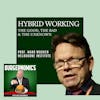 37: Hybrid Working. The good, the bad & the unknown.